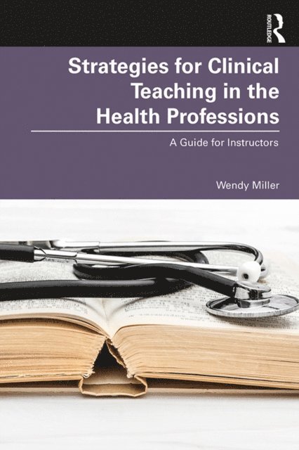 Wendy Miller - Strategies for Clinical Teaching in the Health Professions, E-bok