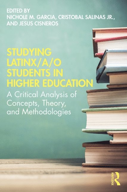 Jesus Cisneros, Cristobal Salinas Jr, Nichole M. Garcia - Studying Latinx/a/o Students in Higher Education, E-bok
