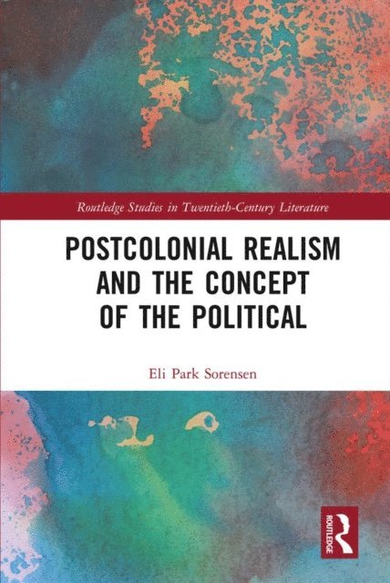Eli Park Sorensen - Postcolonial Realism and the Concept of the Political, E-bok