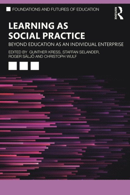 Christoph Wulf, Roger Saljo, Staffan Selander, Gunther Kress - Learning as Social Practice, E-bok
