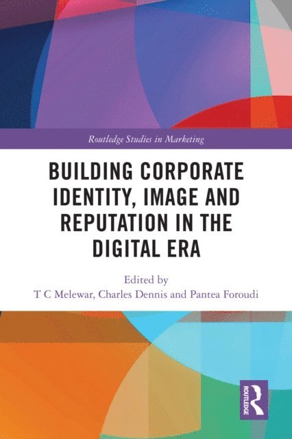 Pantea Foroudi, Charles Dennis, T C Melewar - Building Corporate Identity, Image and Reputation in the Digital Era, E-bok