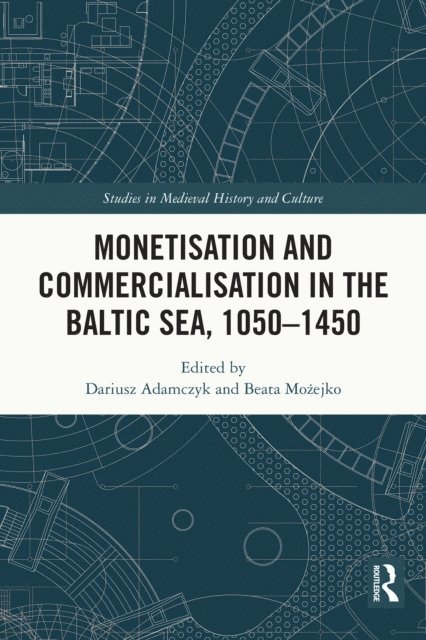 Beata MoAejko, Dariusz Adamczyk - Monetisation and Commercialisation in the Baltic Sea, 1050-1450, E-bok