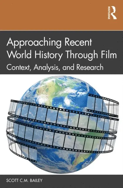 Scott C.M. Bailey - Approaching Recent World History Through Film, E-bok. Tillgänglighet: Lägg i varukorg