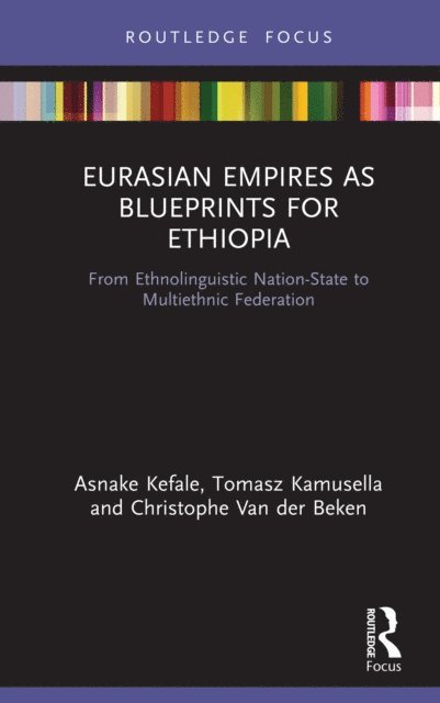 Christophe Van der Beken, Tomasz Kamusella, Asnake Kefale - Eurasian Empires as Blueprints for Ethiopia, E-bok