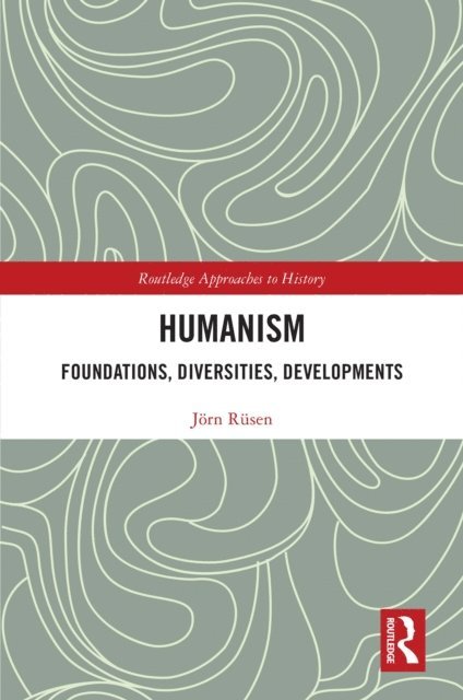 Jorn Rusen - Humanism: Foundations, Diversities, Developments, E-bok