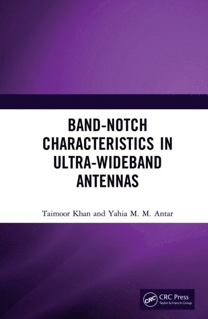 Yahia M.M. Antar, Taimoor Khan - Band-Notch Characteristics in Ultra-Wideband Antennas, E-bok