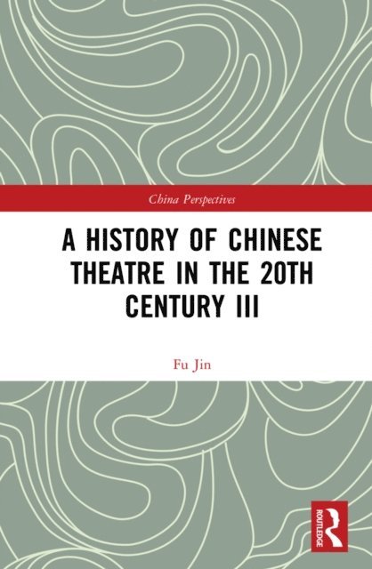 Fu Jin - History of Chinese Theatre in the 20th Century III, E-bok