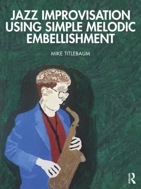Mike Titlebaum - Jazz Improvisation Using Simple Melodic Embellishment, E-bok
