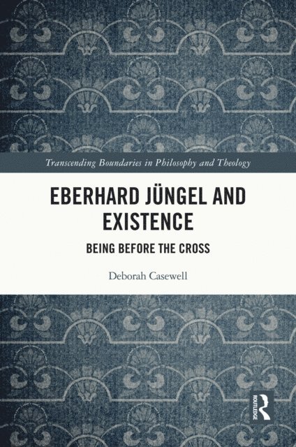Deborah Casewell - Eberhard Jungel and Existence, E-bok