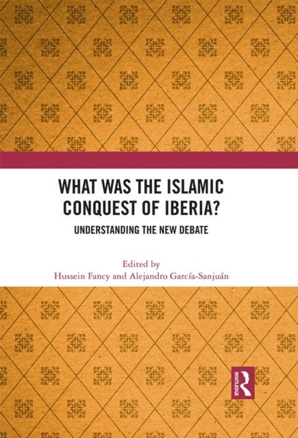 Alejandro Garcia-Sanjuan, Hussein Fancy - What Was the Islamic Conquest of Iberia?, E-bok