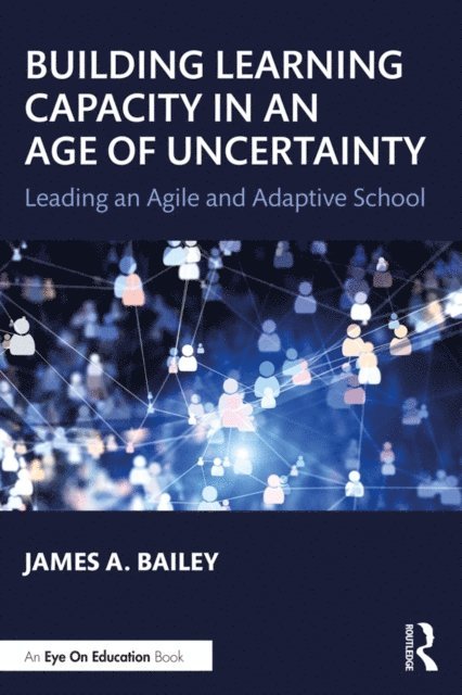 James A. Bailey - Building Learning Capacity in an Age of Uncertainty, E-bok