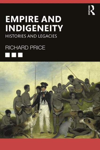Richard Price - Empire and Indigeneity, E-bok