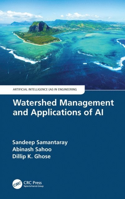 Dillip K. Ghose, Abinash Sahoo, Sandeep Samantaray - Watershed Management and Applications of AI, E-bok