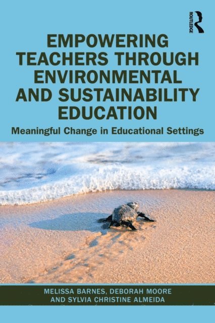Sylvia Christine Almeida, Deborah Moore, Melissa Barnes - Empowering Teachers through Environmental and Sustainability Education, E-bok