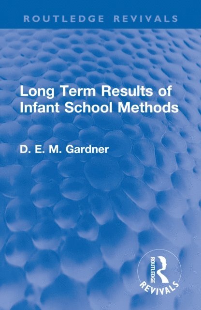 D.E.M. Gardner - Long Term Results of Infant School Methods, E-bok