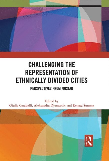 Renata Summa, Aleksandra Djurasovic, Giulia Carabelli - Challenging the Representation of Ethnically Divided Cities, E-bok