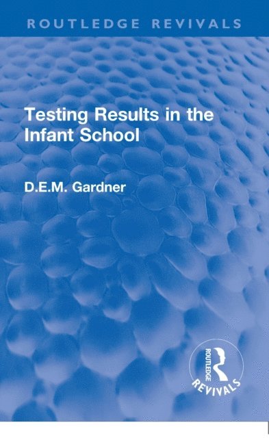 D.E.M. Gardner - Testing Results in the Infant School, E-bok
