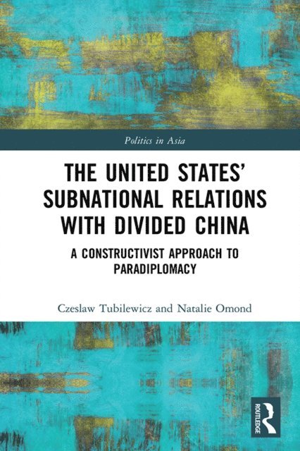 Natalie Omond, Czeslaw Tubilewicz - United States' Subnational Relations with Divided China, E-bok