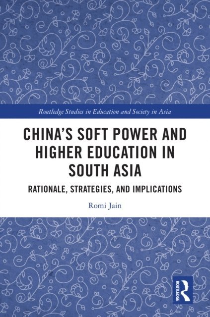 Romi Jain - China's Soft Power and Higher Education in South Asia, E-bok