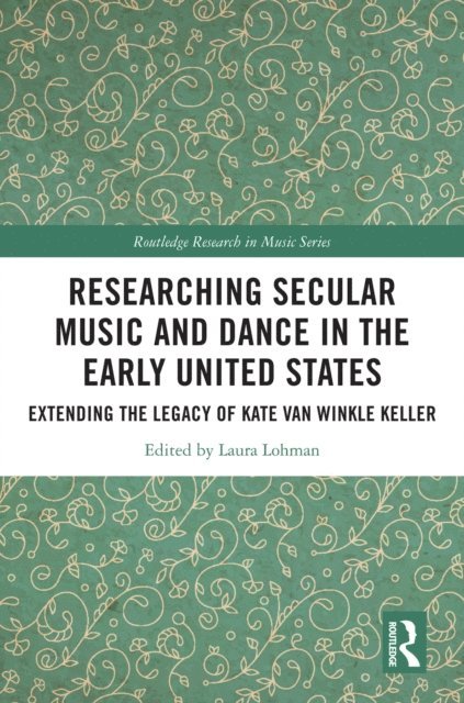 Laura Lohman - Researching Secular Music and Dance in the Early United States, E-bok