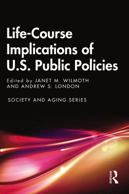 Andrew London, Janet Wilmoth - Life-Course Implications of US Public Policy, E-bok