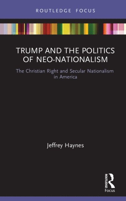 Jeffrey Haynes - Trump and the Politics of Neo-Nationalism, E-bok