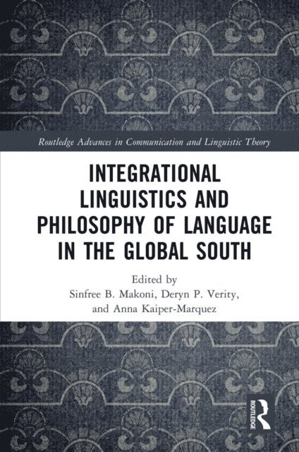 Anna Kaiper-Marquez, Deryn P. Verity, Sinfree B. Makoni - Integrational Linguistics and Philosophy of Language in the Global South, E-bok