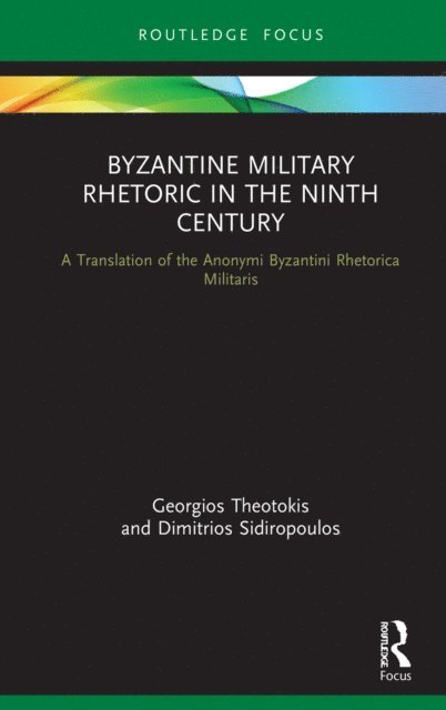 Dimitrios Sidiropoulos, Georgios Theotokis - Byzantine Military Rhetoric in the Ninth Century, E-bok