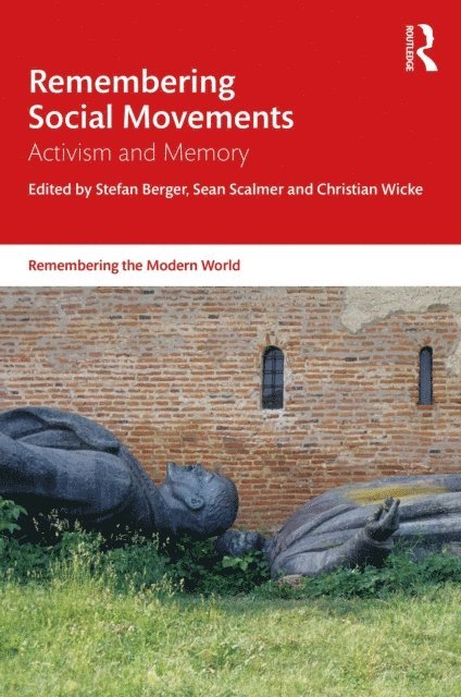 Christian Wicke, Sean Scalmer, Stefan Berger - Remembering Social Movements, E-bok