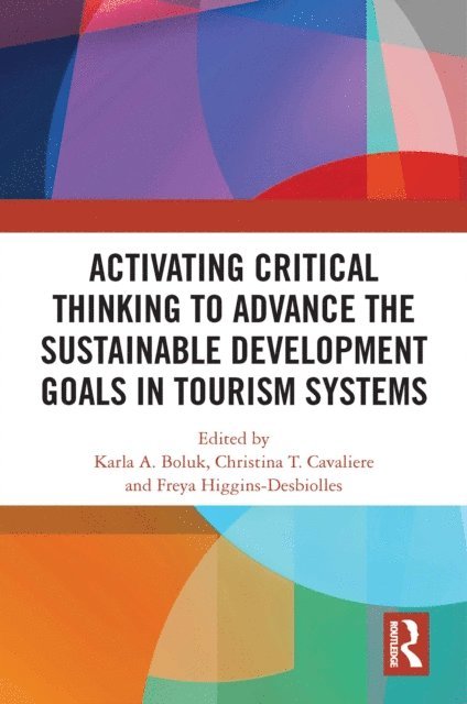 Freya Higgins-Desbiolles, Christina T. Cavaliere, Karla A. Boluk - Activating Critical Thinking to Advance the Sustainable Development Goals in Tourism Systems, E-bok