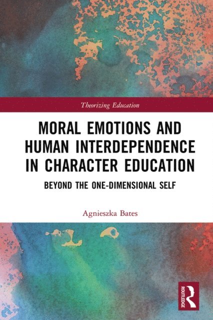 Agnieszka Bates - Moral Emotions and Human Interdependence in Character Education, E-bok