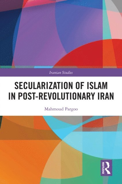 Mahmoud Pargoo - Secularization of Islam in Post-Revolutionary Iran, E-bok