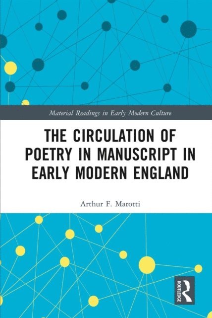 Arthur F. Marotti - Circulation of Poetry in Manuscript in Early Modern England, E-bok