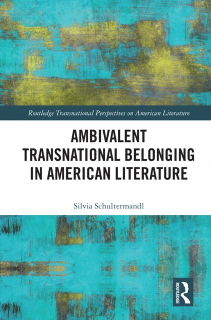 Silvia Schultermandl - Ambivalent Transnational Belonging in American Literature, E-bok