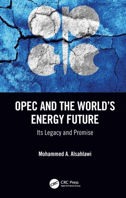 Mohammed A. Alsahlawi - OPEC and the World's Energy Future, E-bok