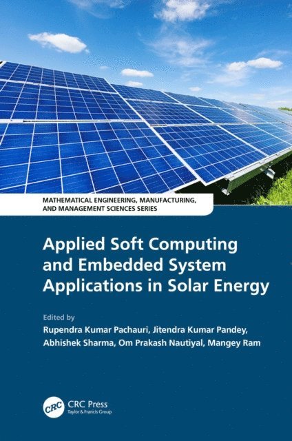 Mangey Ram, Om Nautiyal, Abhishek Sharmu, Jitendra Kumar Pandey, Rupendra Kumar Pachauri - Applied Soft Computing and Embedded System Applications in Solar Energy, E-bok