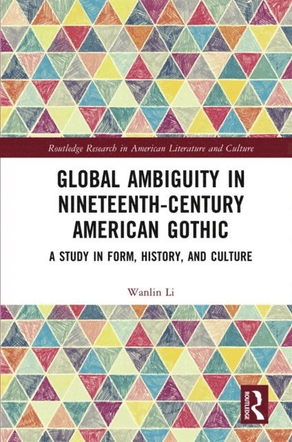Wanlin Li - Global Ambiguity in Nineteenth-Century American Gothic, E-bok