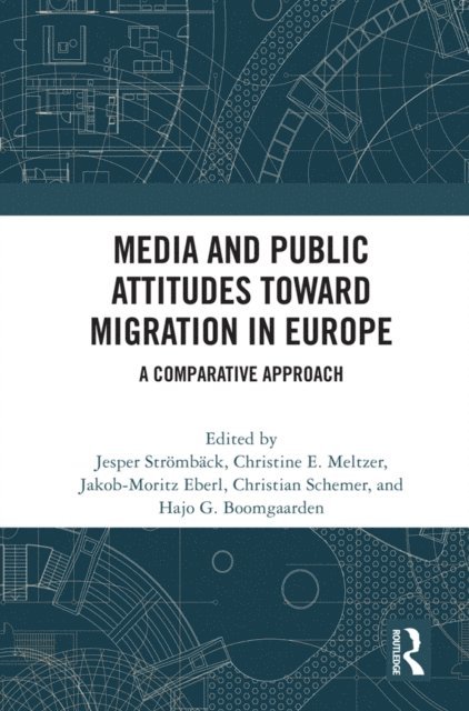 Hajo G. Boomgaarden, Christian Schemer, Jakob-Moritz Eberl, Christine E. Meltzer, Jesper Stromback - Media and Public Attitudes Toward Migration in Europe, E-bok