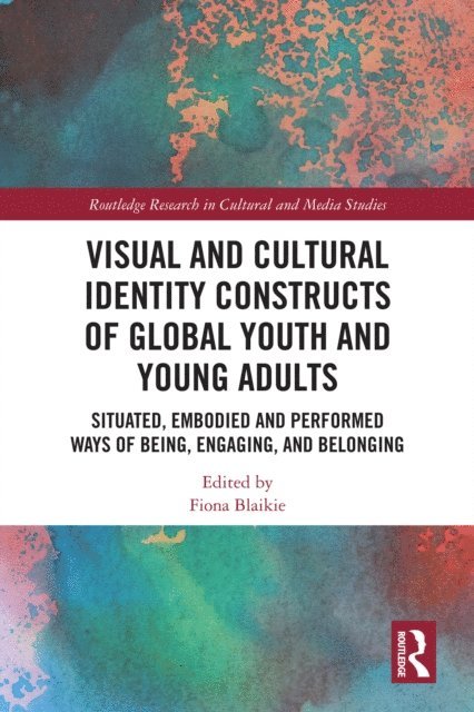 Fiona Blaikie - Visual and Cultural Identity Constructs of Global Youth and Young Adults, E-bok