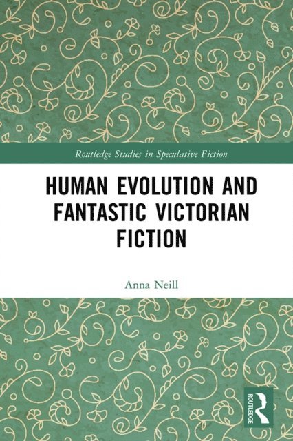 Anna Neill - Human Evolution and Fantastic Victorian Fiction, E-bok