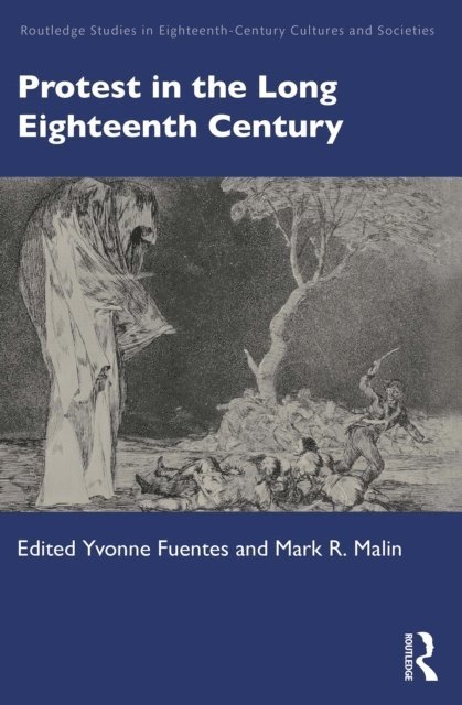 Mark R. Malin, Yvonne Fuentes - Protest in the Long Eighteenth Century, E-bok