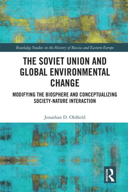 Jonathan D. Oldfield - Soviet Union and Global Environmental Change, E-bok