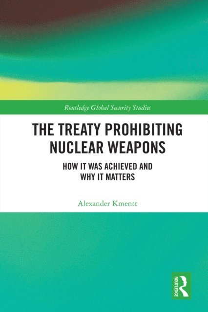 Alexander Kmentt - Treaty Prohibiting Nuclear Weapons, E-bok