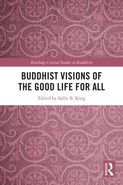 Sallie B. King - Buddhist Visions of the Good Life for All, E-bok