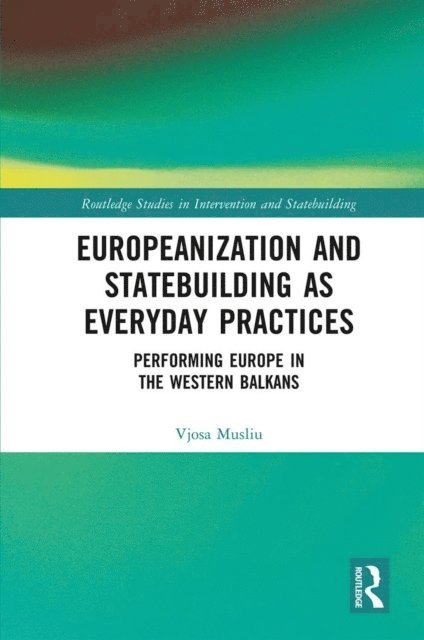 Vjosa Musliu - Europeanization and Statebuilding as Everyday Practices, E-bok