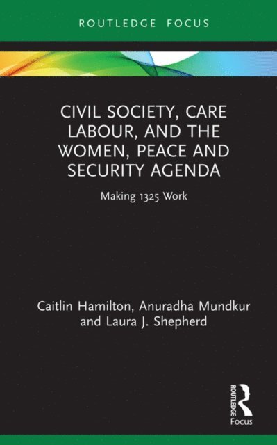 Laura J. Shepherd, Anuradha Mundkur, Caitlin Hamilton - Civil Society, Care Labour, and the Women, Peace and Security Agenda, E-bok