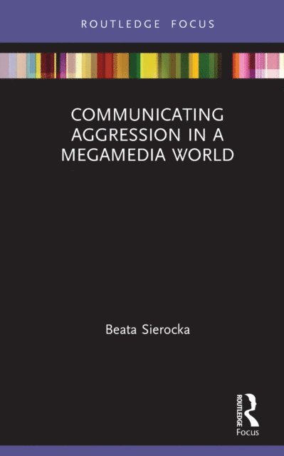 Beata Sierocka - Communicating Aggression in a Megamedia World, E-bok