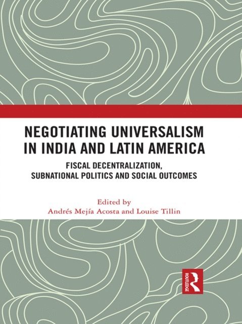 Louise Tillin, Andres Mejia-Acosta - Negotiating Universalism in India and Latin America, E-bok