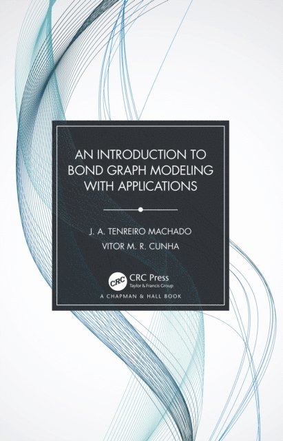 Vitor M. R. Cunha, J. A. Tenreiro Machado - Introduction to Bond Graph Modeling with Applications, E-bok