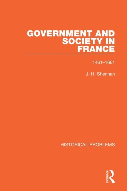 J. H. Shennan - Government and Society in France, E-bok